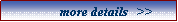Text Box:            more details   >>
