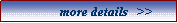 Text Box:            more details   >>
